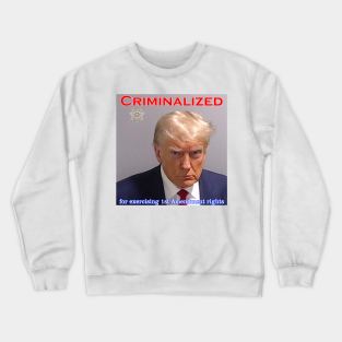 Donald Trump Criminalized for Exercising 1st Amendment Rights Crewneck Sweatshirt